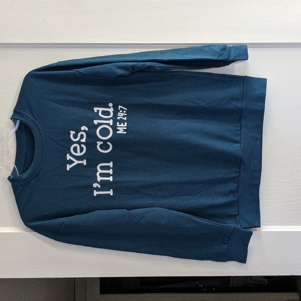 NWOT Yes I'm Cold Sweatshirt